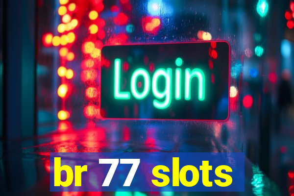 br 77 slots